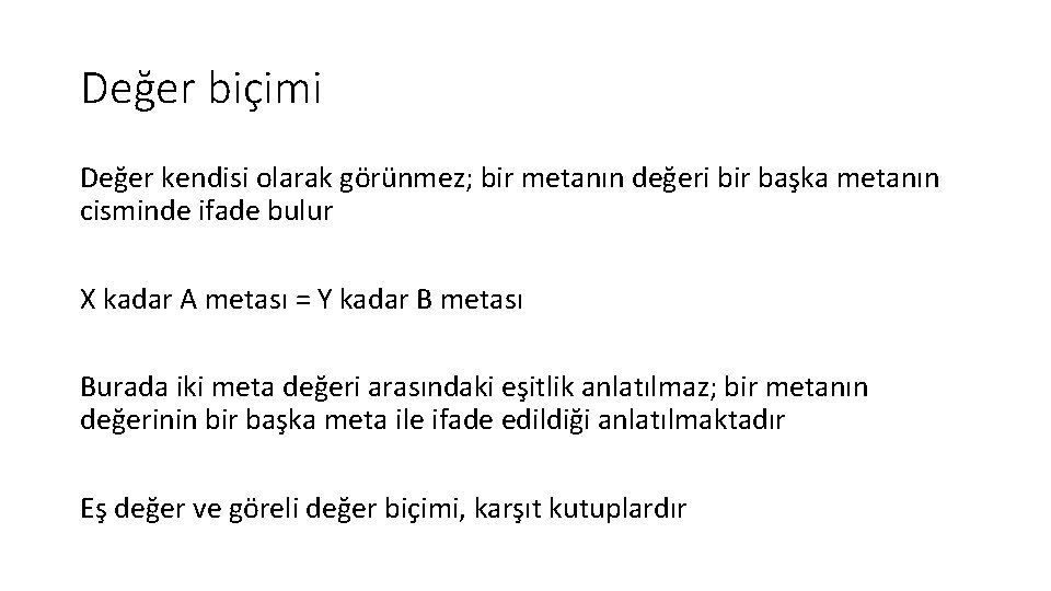 Değer biçimi Değer kendisi olarak görünmez; bir metanın değeri bir başka metanın cisminde ifade