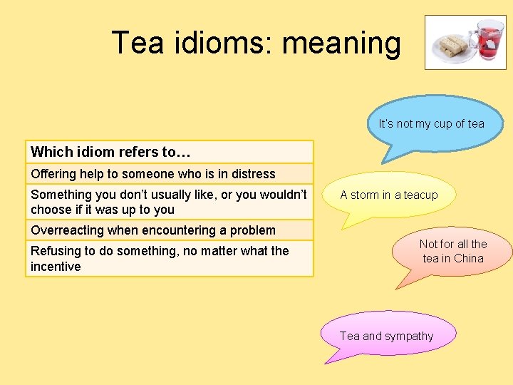 Tea idioms: meaning It’s not my cup of tea Which idiom refers to… Offering