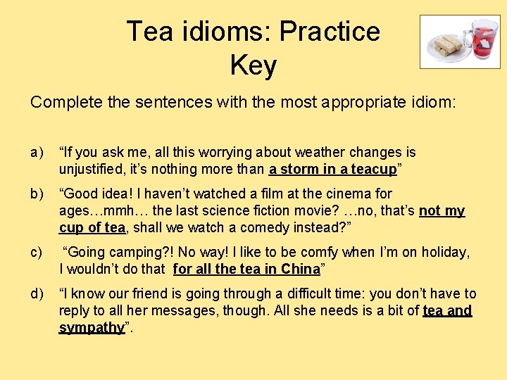 Tea idioms: Practice Key Complete the sentences with the most appropriate idiom: a) “If