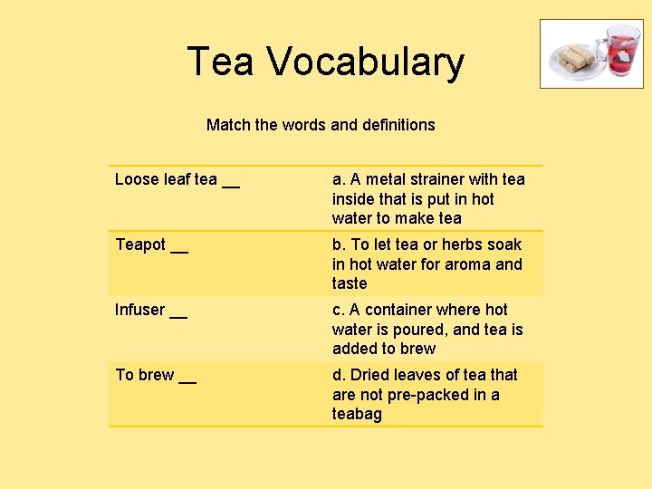 Tea Vocabulary Match the words and definitions Loose leaf tea __ a. A metal