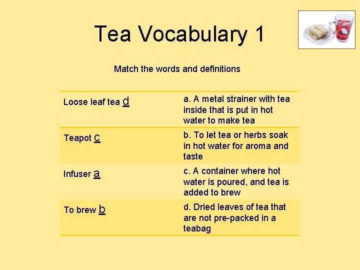 Tea Vocabulary 1 Match the words and definitions Loose leaf tea d a. A