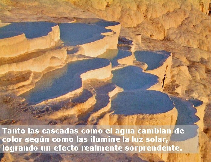 Tanto las cascadas como el agua cambian de color según como las ilumine la