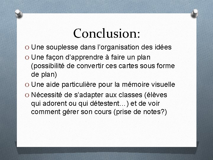 Conclusion: O Une souplesse dans l’organisation des idées O Une façon d’apprendre à faire