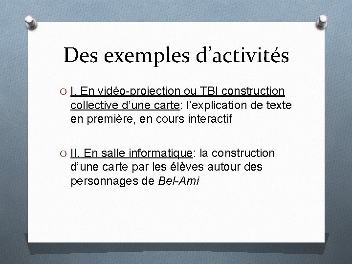 Des exemples d’activités O I. En vidéo-projection ou TBI construction collective d’une carte: l’explication