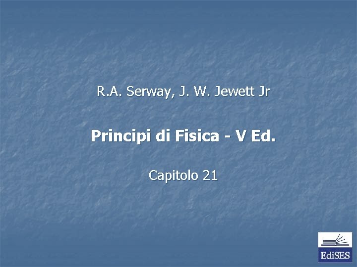 R. A. Serway, J. W. Jewett Jr Principi di Fisica - V Ed. Capitolo