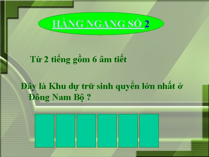 HÀNG NGANG SỐ 2 Từ 2 tiếng gồm 6 âm tiết Đây là Khu