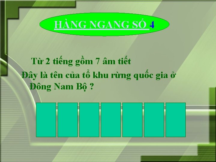 HÀNG NGANG SỐ 4 Từ 2 tiếng gồm 7 âm tiết Đây là tên