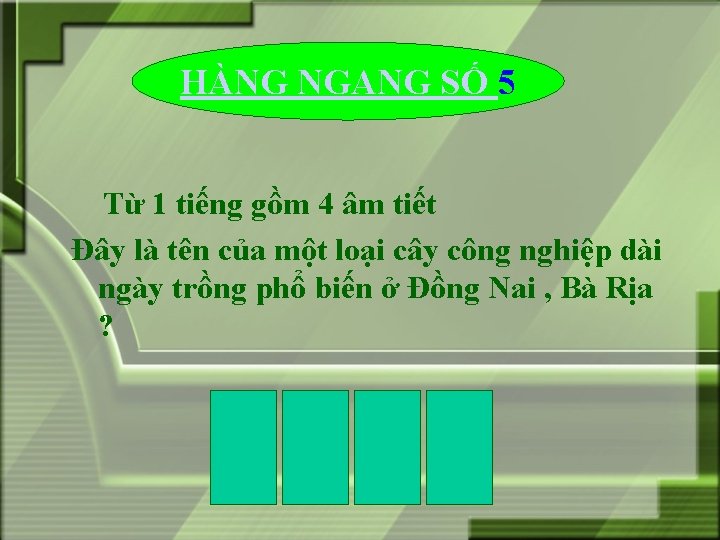 HÀNG NGANG SỐ 5 Từ 1 tiếng gồm 4 âm tiết Đây là tên