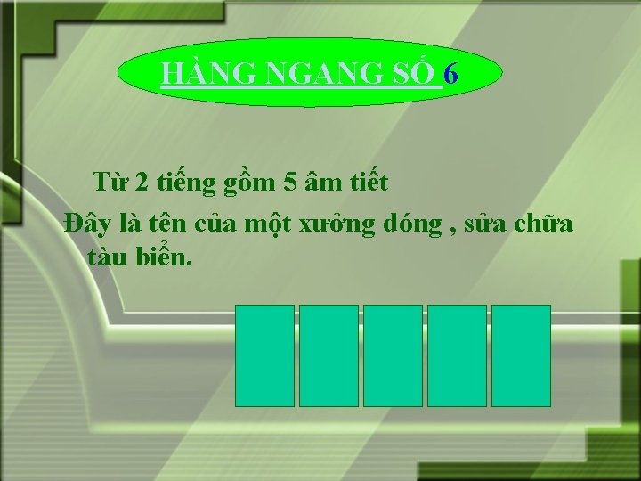 HÀNG NGANG SỐ 6 Từ 2 tiếng gồm 5 âm tiết Đây là tên