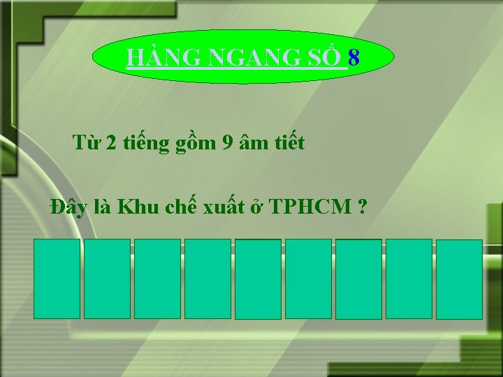 HÀNG NGANG SỐ 8 Từ 2 tiếng gồm 9 âm tiết Đây là Khu