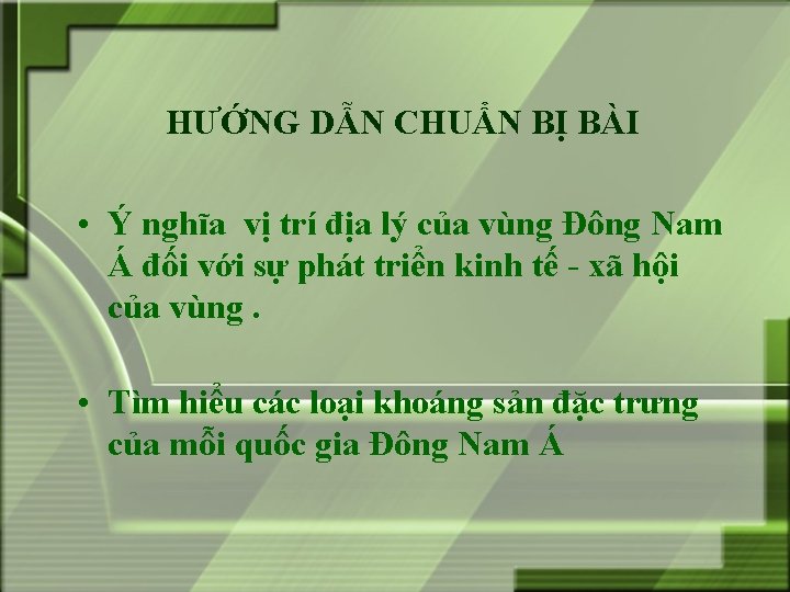 HƯỚNG DẪN CHUẨN BỊ BÀI • Ý nghĩa vị trí địa lý của vùng