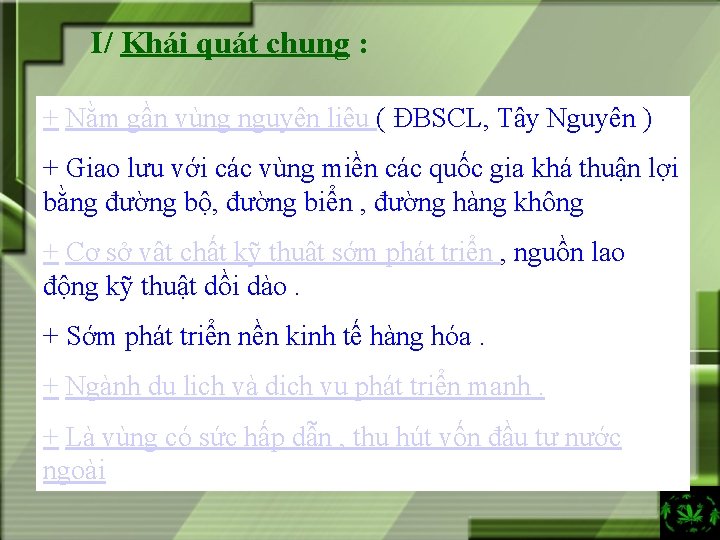 I/ Khái quát chung : + Nằm gần vùng nguyên liệu ( ĐBSCL, Tây