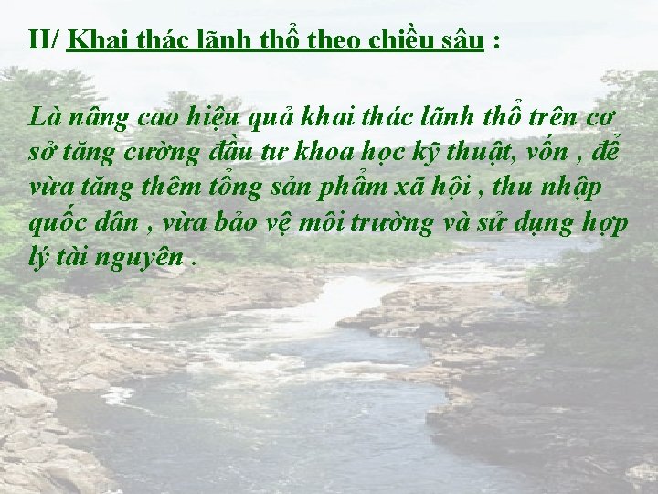 II/ Khai thác lãnh thổ theo chiều sâu : Là nâng cao hiệu quả