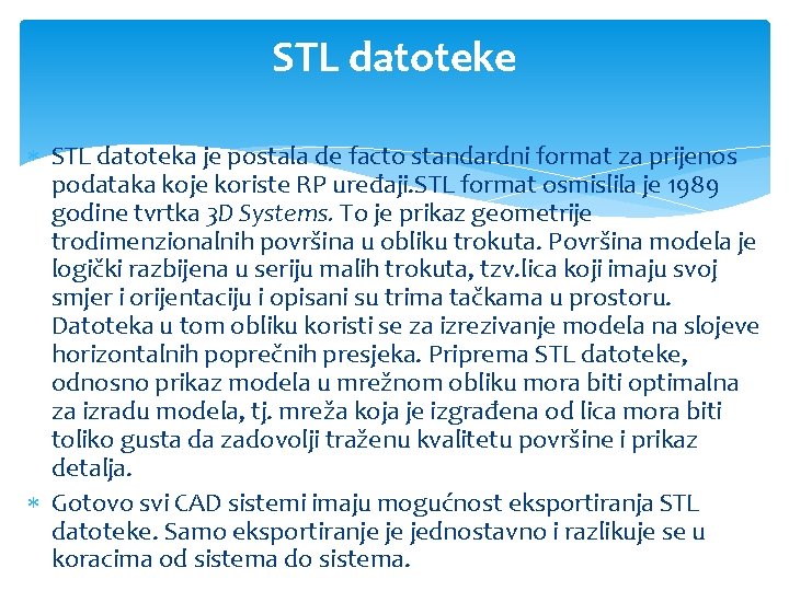 STL datoteke STL datoteka je postala de facto standardni format za prijenos podataka koje