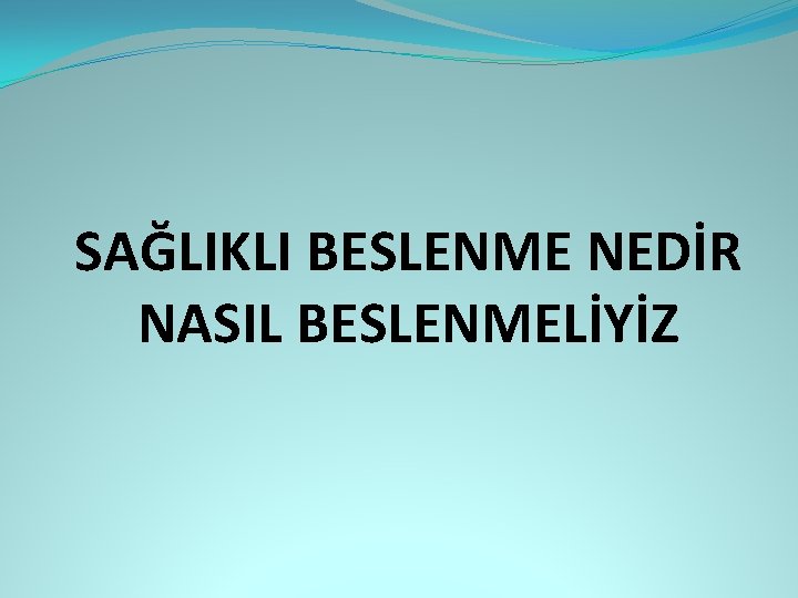 SAĞLIKLI BESLENME NEDİR NASIL BESLENMELİYİZ 