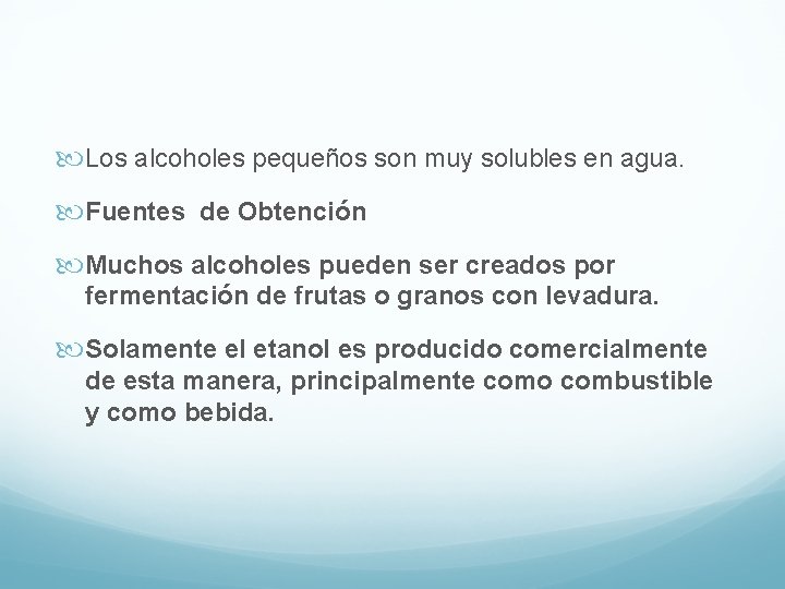  Los alcoholes pequeños son muy solubles en agua. Fuentes de Obtención Muchos alcoholes