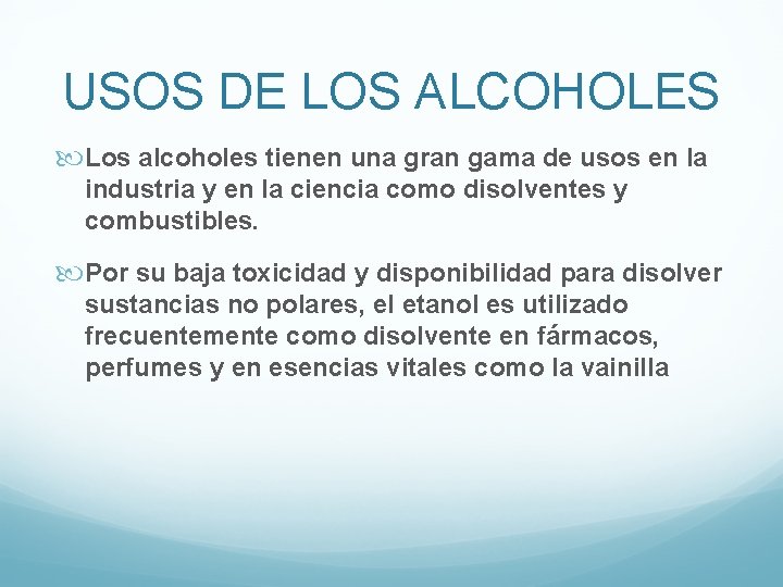 USOS DE LOS ALCOHOLES Los alcoholes tienen una gran gama de usos en la