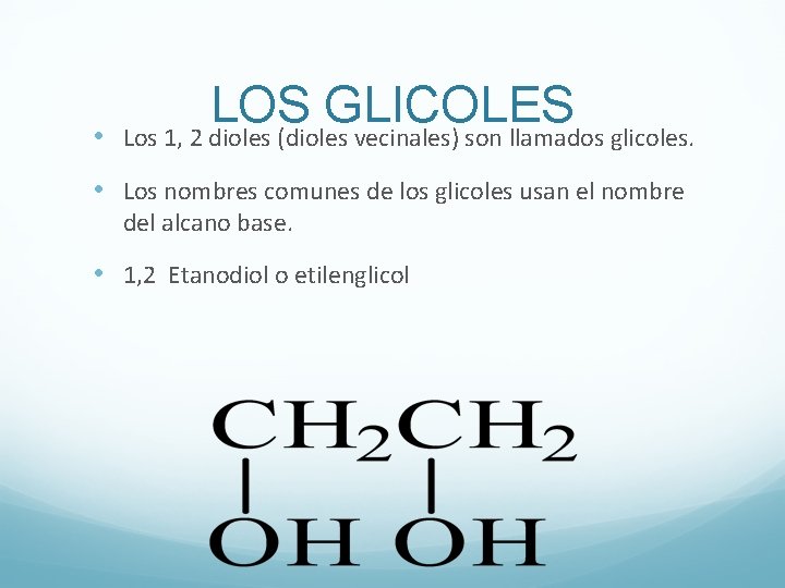  • LOS GLICOLES Los 1, 2 dioles (dioles vecinales) son llamados glicoles. •