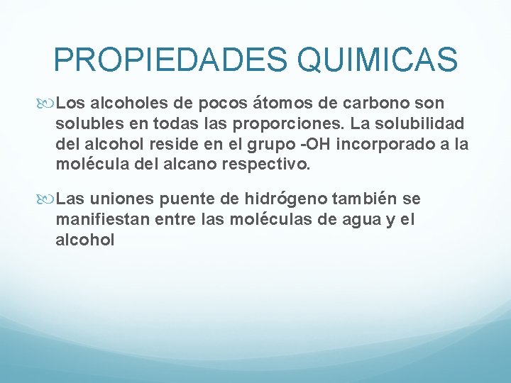 PROPIEDADES QUIMICAS Los alcoholes de pocos átomos de carbono son solubles en todas las