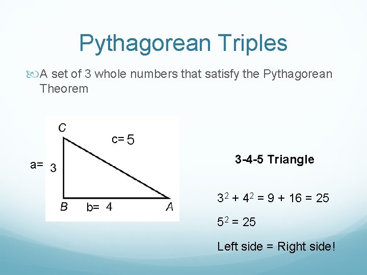 Pythagorean Triples A set of 3 whole numbers that satisfy the Pythagorean Theorem c=