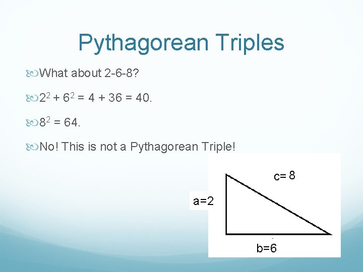 Pythagorean Triples What about 2 -6 -8? 22 + 62 = 4 + 36