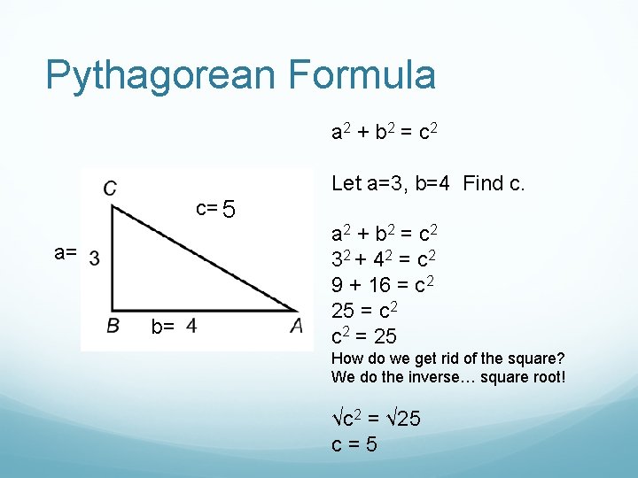 Pythagorean Formula a 2 + b 2 = c 2 Let a=3, b=4 Find