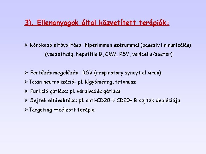 3). Ellenanyagok által közvetített terápiák: Ø Kórokozó eltávolítása –hiperimmun szérummal (passzív immunizálás) (veszettség, hepatitis