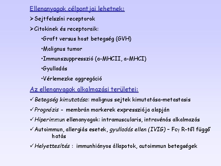 Ellenanyagok célpontjai lehetnek: ØSejtfelszíni receptorok ØCitokinek és receptoraik: • Graft versus host betegség (GVH)