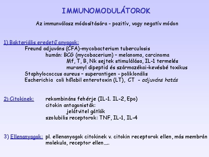 IMMUNOMODULÁTOROK Az immunválasz módosítására - pozitív, vagy negatív módon 1) Bakteriális eredetű anyagok: Freund