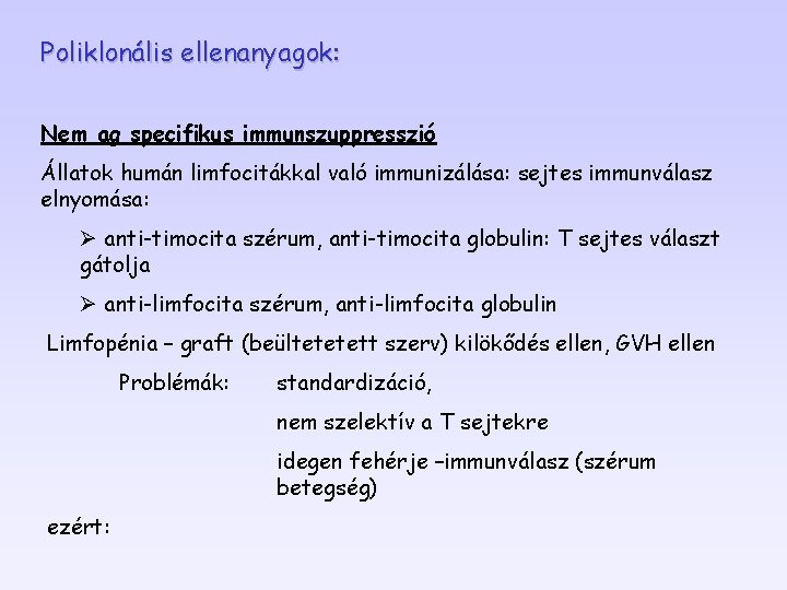 Poliklonális ellenanyagok: Nem ag specifikus immunszuppresszió Állatok humán limfocitákkal való immunizálása: sejtes immunválasz elnyomása: