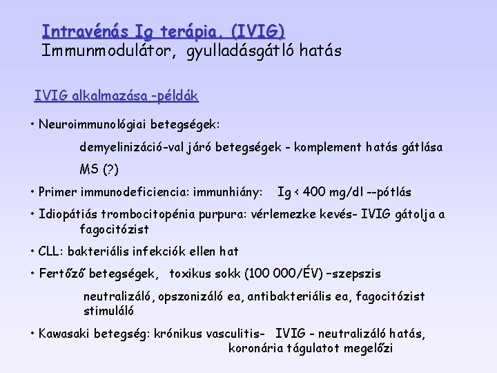 Intravénás Ig terápia, (IVIG) Immunmodulátor, gyulladásgátló hatás IVIG alkalmazása -példák • Neuroimmunológiai betegségek: demyelinizáció-val Intravénás Ig terápia, (IVIG) Immunmodulátor, gyulladásgátló hatás IVIG alkalmazása -példák • Neuroimmunológiai betegségek: demyelinizáció-val