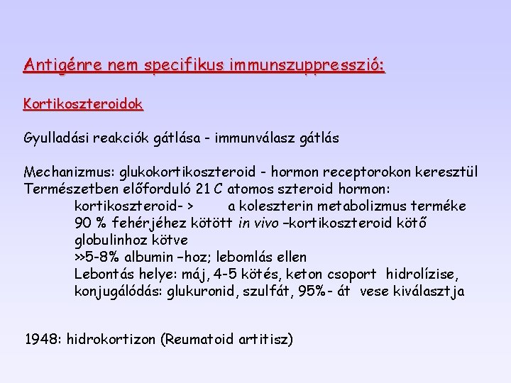 Antigénre nem specifikus immunszuppresszió: Kortikoszteroidok Gyulladási reakciók gátlása - immunválasz gátlás Mechanizmus: glukokortikoszteroid -