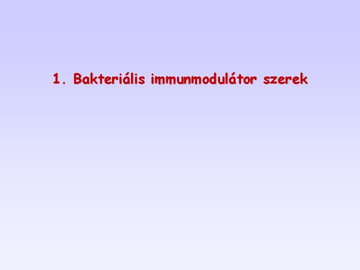 1. Bakteriális immunmodulátor szerek 