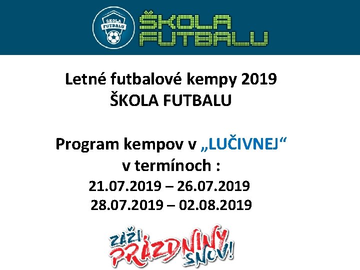Letné futbalové kempy 2019 ŠKOLA FUTBALU Program kempov v „LUČIVNEJ“ v termínoch : 21.