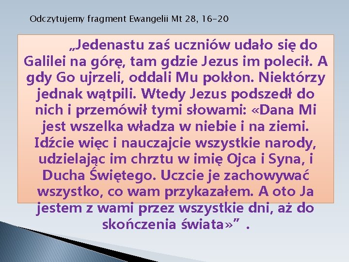 Odczytujemy fragment Ewangelii Mt 28, 16 -20 „Jedenastu zaś uczniów udało się do Galilei