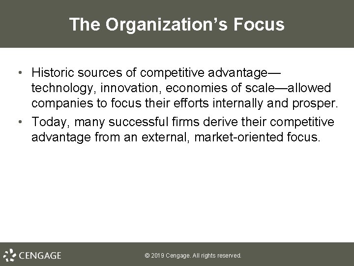 The Organization’s Focus • Historic sources of competitive advantage— technology, innovation, economies of scale—allowed