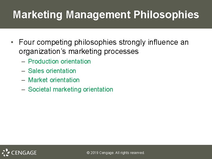 Marketing Management Philosophies • Four competing philosophies strongly influence an organization’s marketing processes –