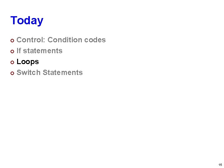 Carnegie Mellon Today Control: Condition codes ¢ If statements ¢ Loops ¢ Switch Statements
