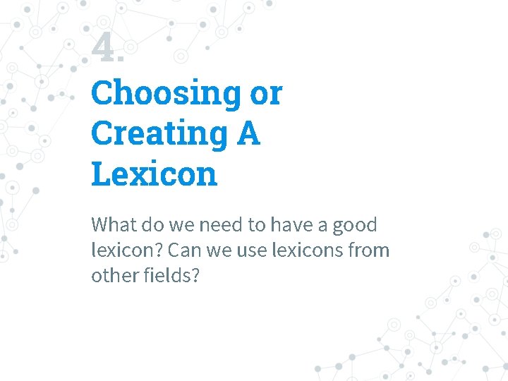 4. Choosing or Creating A Lexicon What do we need to have a good