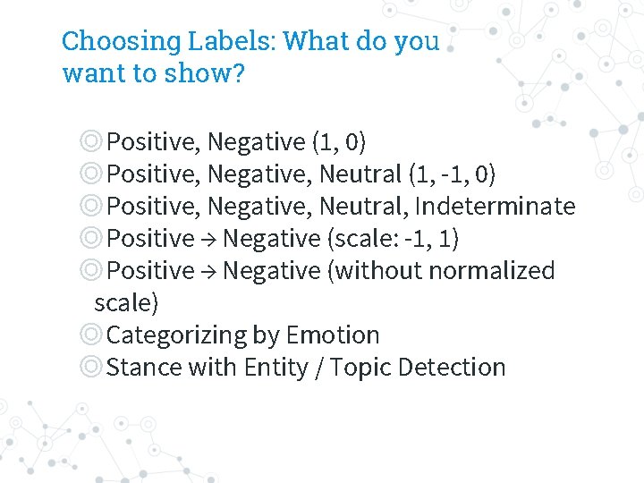 Choosing Labels: What do you want to show? ◎Positive, Negative (1, 0) ◎Positive, Negative,