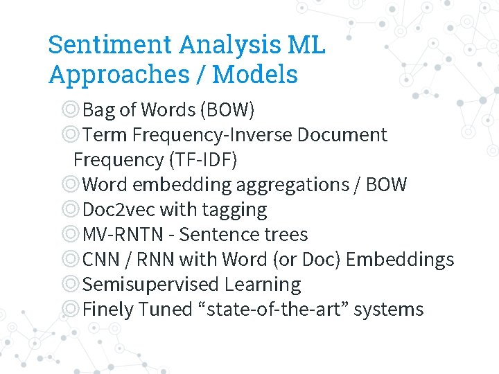 Sentiment Analysis ML Approaches / Models ◎Bag of Words (BOW) ◎Term Frequency-Inverse Document Frequency