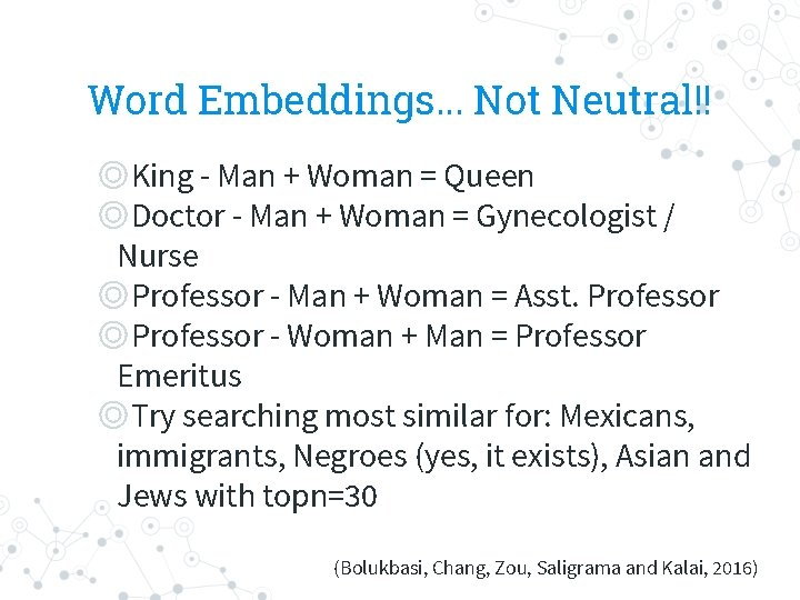 Word Embeddings. . . Not Neutral!! ◎King - Man + Woman = Queen ◎Doctor