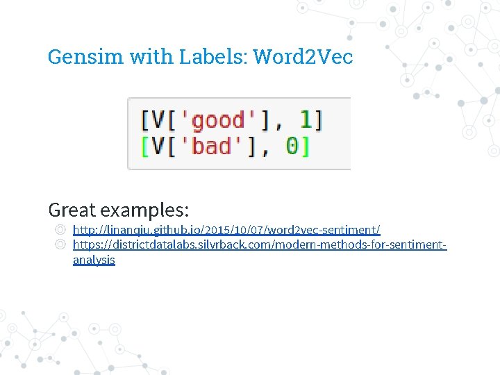 Gensim with Labels: Word 2 Vec Great examples: ◎ http: //linanqiu. github. io/2015/10/07/word 2