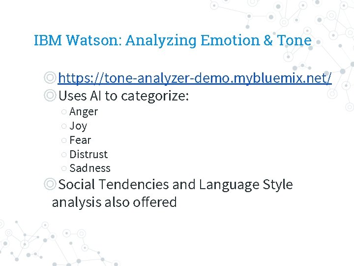 IBM Watson: Analyzing Emotion & Tone ◎https: //tone-analyzer-demo. mybluemix. net/ ◎Uses AI to categorize: