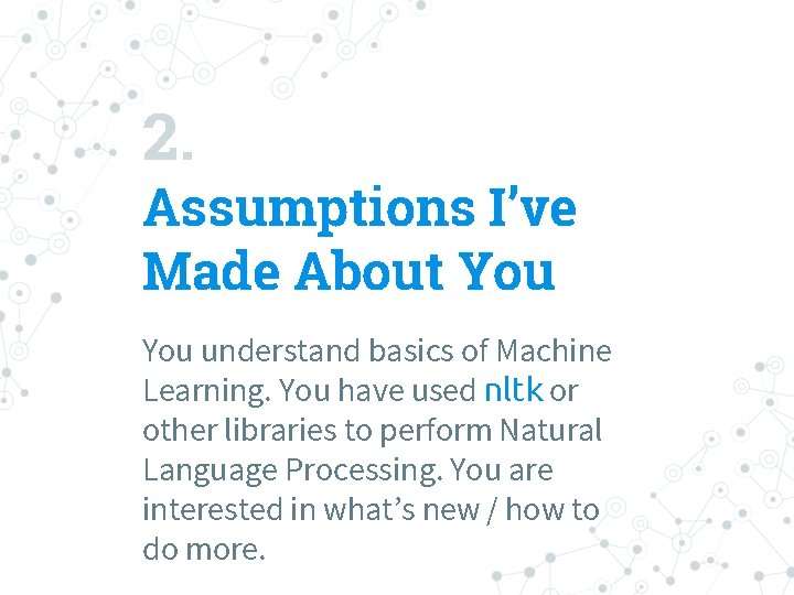 2. Assumptions I’ve Made About You understand basics of Machine Learning. You have used