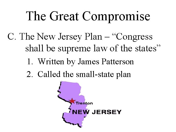 The Great Compromise C. The New Jersey Plan – “Congress shall be supreme law