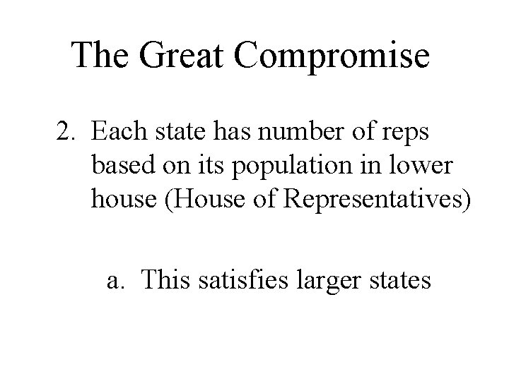 The Great Compromise 2. Each state has number of reps based on its population