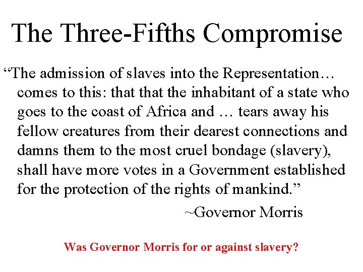 The Three-Fifths Compromise “The admission of slaves into the Representation… comes to this: that The Three-Fifths Compromise “The admission of slaves into the Representation… comes to this: that
