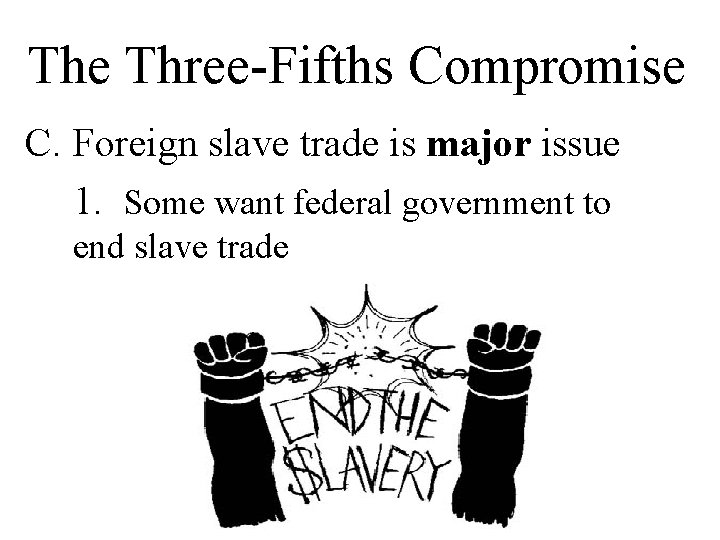 The Three-Fifths Compromise C. Foreign slave trade is major issue 1. Some want federal