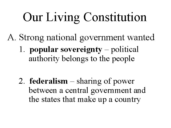 Our Living Constitution A. Strong national government wanted 1. popular sovereignty – political authority Our Living Constitution A. Strong national government wanted 1. popular sovereignty – political authority